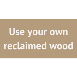 Use your own reclaimed wood